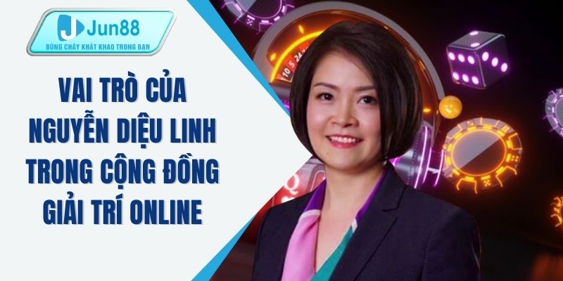 Vai trò của Nguyễn Diệu Linh trong cộng đồng giải trí online