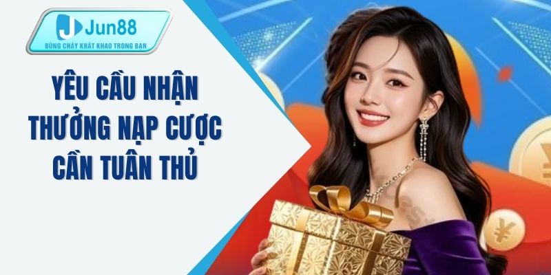 Yêu cầu nhận thưởng nạp cược cần tuân thủ