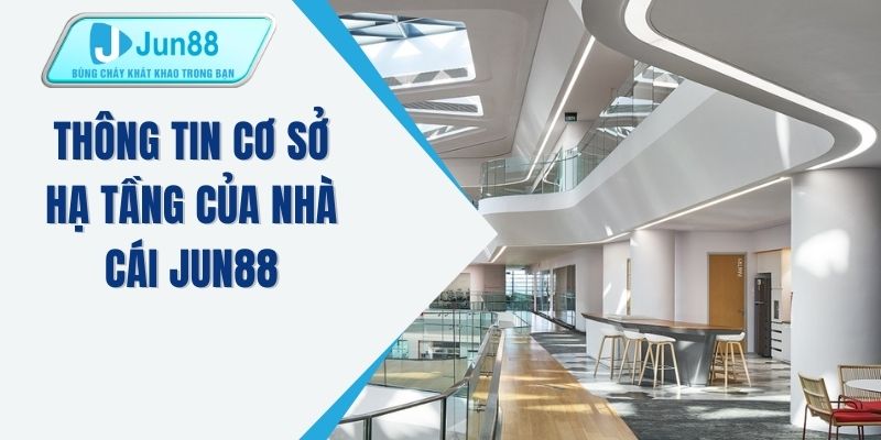 Thông tin cơ sở hạ tầng của nhà cái JUN88